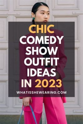 what to wear to a comedy show female? how should one prepare for the night?